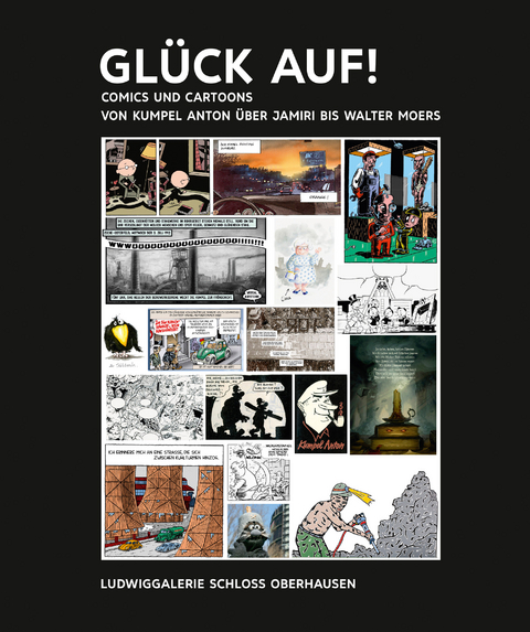 Kunst & Kohle. GLÜCK AUF! Comics und Cartoons von Kumpel Anton über Jamiri bis Walter Moers