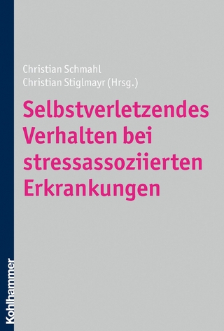 Selbstverletzendes Verhalten bei stressassoziierten Erkrankungen - Christian Schmahl; Christian Stiglmayr