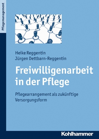 Freiwilligenarbeit in der Pflege - Heike Reggentin; Jürgen Dettbarn-Reggentin