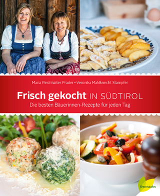 Frisch gekocht in Südtirol - Maria Reichhalter Prader; Veronika Mahlknecht Stampfer