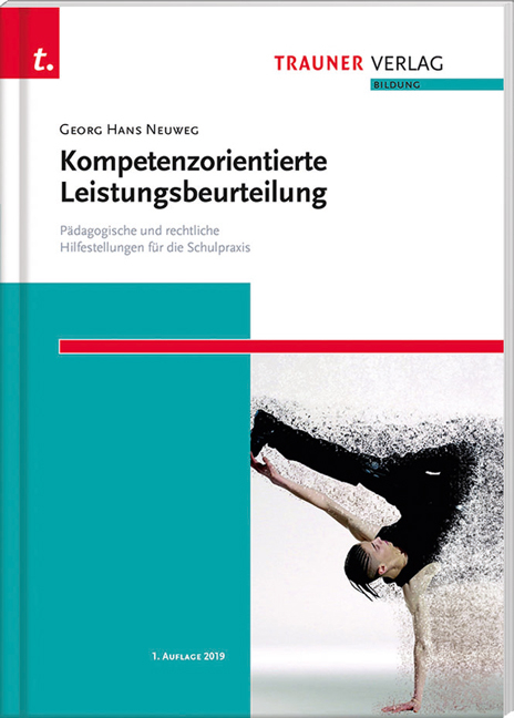 Kompetenzorientierte Leistungsbeurteilung. Pädagogische und rechtliche Hilfestellungen für die Schulpraxis - Georg Hans Neuweg