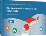 Die Kommunikationsstrategie entwickeln - Jörg Pfannenberg, Anne Tessmer, Manuel Wecker