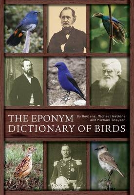The Eponym Dictionary of Birds - Bo Beolens; Michael Grayson; Michael Watkins