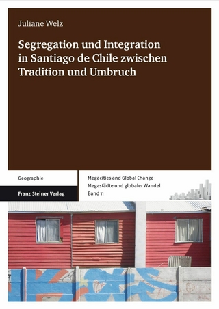 Segregation und Integration in Santiago de Chile zwischen Tradition und Umbruch - Juliane Welz