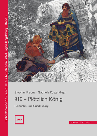 919 - Plötzlich König. Heinrich I. und Quedlinburg - Stephan Freund; Sascha Bütow