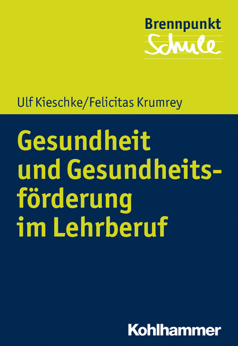 Gesundheit und Gesundheitsförderung im Lehrberuf - Ulf Kieschke, Felicitas Krumrey