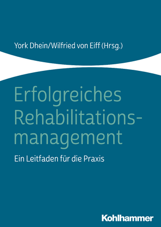 Erfolgreiches Rehabilitationsmanagement - York Dhein; Wilfried von Eiff