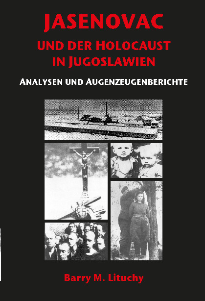 JASENOVAC UND DER HOLOCAUST IN JUGOSLAWIEN ANALYSEN UND AUGENZEUGENBERICHTE - Barry M. Lituchy