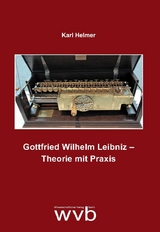 Gottfried Wilhelm Leibniz – Theorie mit Praxis - Karl Helmer