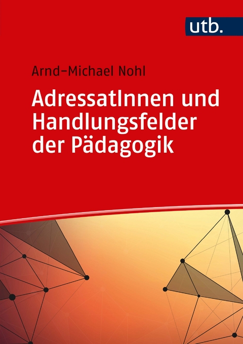 AdressatInnen und Handlungsfelder der Pädagogik - Arnd-Michael Nohl
