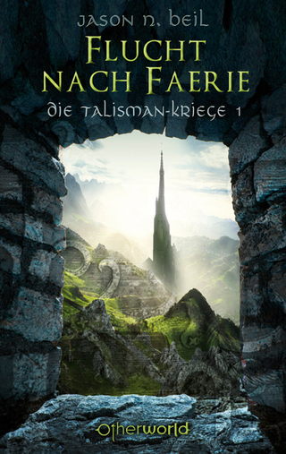 Die Talisman-Kriege - Flucht nach Faerie (Bd. 1) - Jason N. Beil