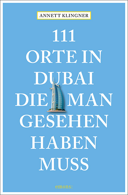 111 Orte in Dubai, die man gesehen haben muss - Annett Klingner