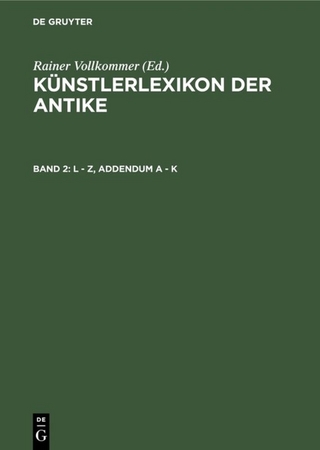 Künstlerlexikon der Antike / L - Z, Addendum A - K - Rainer Vollkommer