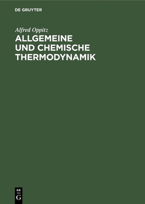 Allgemeine und chemische Thermodynamik - Alfred Oppitz