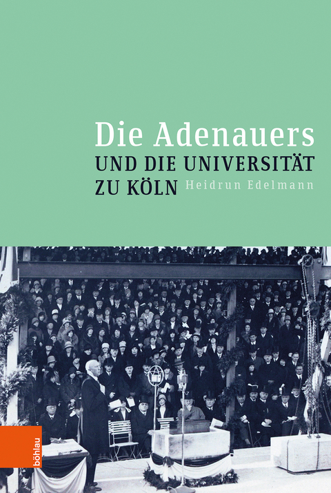 Die Adenauers und die Universität zu Köln - Heidrun Edelmann