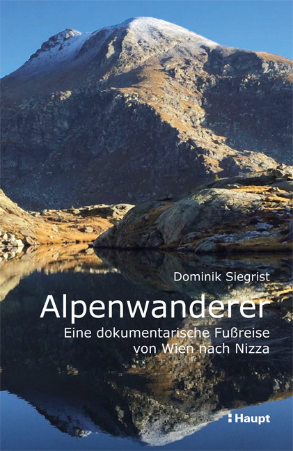 Alpenwanderer - Eine dokumentarische Fußreise von Wien nach Nizza - Dominik Siegrist
