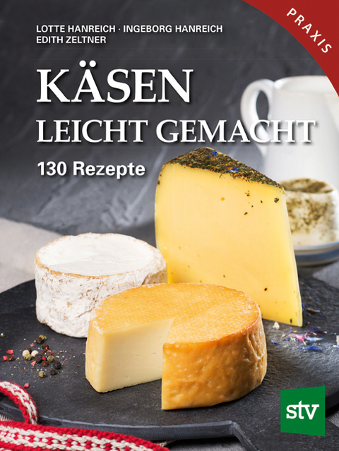 Käsen leicht gemacht - Lotte Hanreich, Ingeborg Hanreich, Edith Zeltner