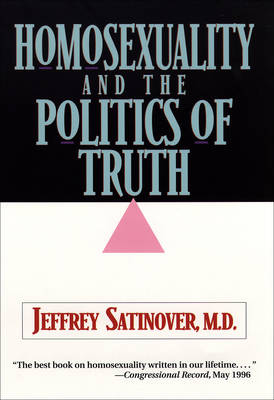 Homosexuality and the Politics of Truth - Jeffrey Satinover