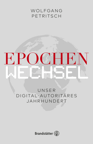 Epochenwechsel. Unser digital-autoritäres Jahrhundert - Wolfgang Petritsch