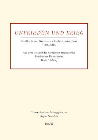 Unfrieden und Krieg - Neidhardt von Gneisenau schreibt an seine Frau 1809???1815 | Band II - Regina Henscheid