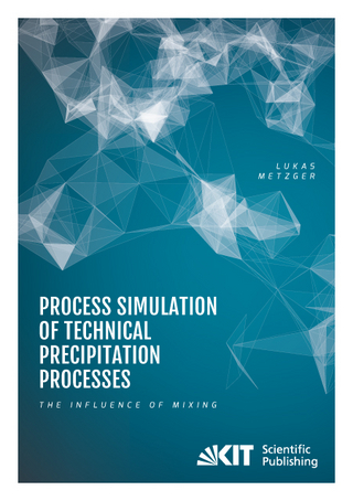 Process Simulation of Technical Precipitation Processes - The Influence of Mixing - Lukas Metzger