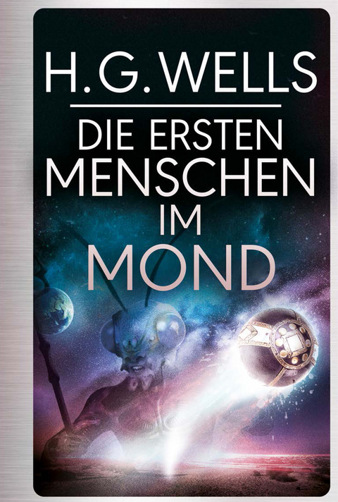 H.G.Wells: Die ersten Menschen im Mond - H.G. Wells