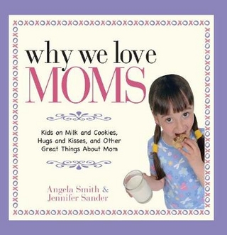 Why We Love Moms - Jennifer Basye Sander; Angela Smith