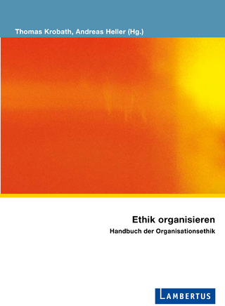 Ethik organisieren - Thomas Krobath; Andreas Heller