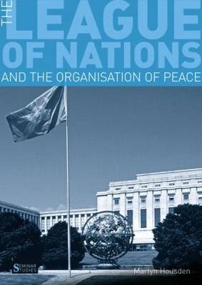 League of Nations and the Organization of Peace - Martyn Housden