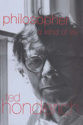 Philosopher A Kind Of Life - Prof Ted Honderich; Ted Honderich