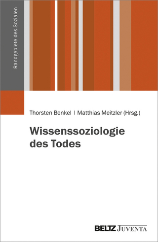 Wissenssoziologie des Todes - Thorsten Benkel; Matthias Meitzler