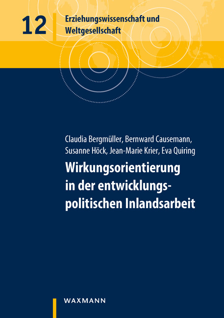 Wirkungsorientierung in der entwicklungspolitischen Inlandsarbeit - Claudia Bergmüller, Bernward Causemann, Susanne Höck, Jean-Marie Krier, Eva Quiring