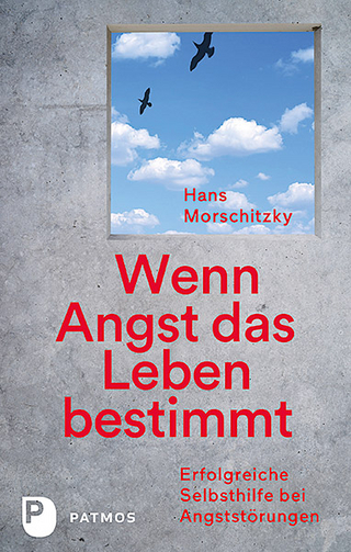 Wenn Angst das Leben bestimmt - Hans Morschitzky