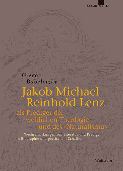 Jakob Michael Reinhold Lenz als Prediger der »weltlichen Theologie« und des »Naturalismus« - Gregor Babelotzky