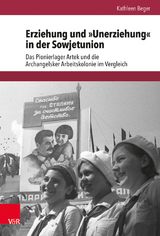Erziehung und »Unerziehung« in der Sowjetunion - Kathleen Beger