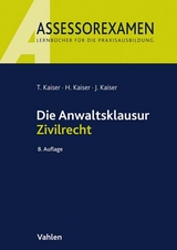 Die Anwaltsklausur Zivilrecht - Kaiser, Torsten; Kaiser, Horst; Kaiser, Jan