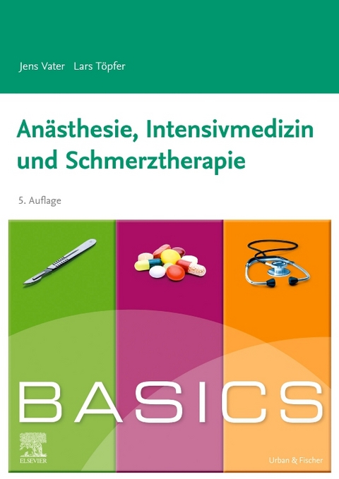 BASICS Anästhesie, Intensivmedizin und Schmerztherapie - Jens Vater, Lars Töpfer