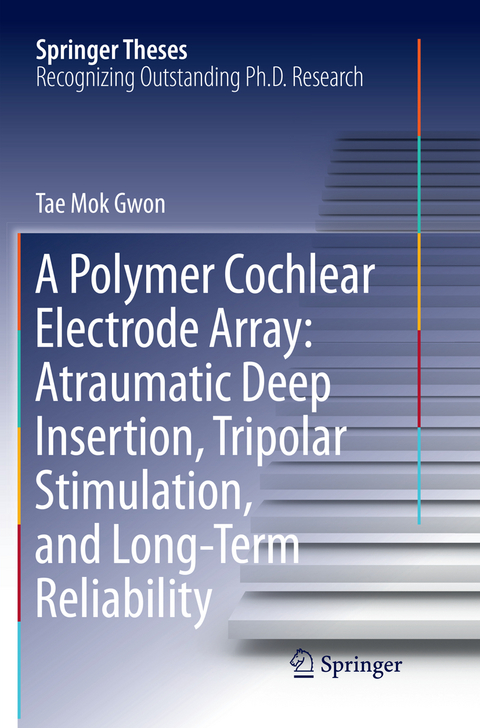 A Polymer Cochlear Electrode Array: Atraumatic Deep Insertion, Tripolar Stimulation, and Long-Term Reliability - Tae Mok Gwon