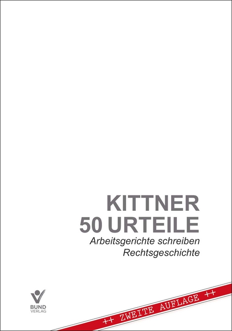 50 Urteile - Arbeitsgerichte schreiben Rechtsgeschichte - Michael Kittner