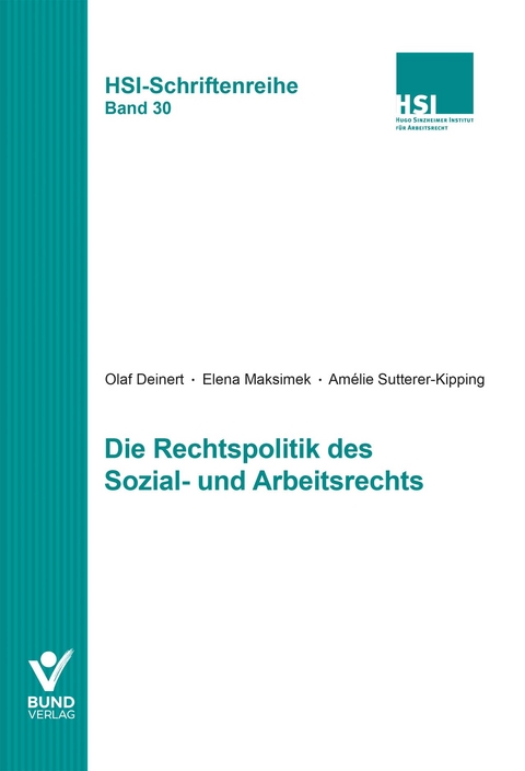 Die Rechtspolitik des Sozial- und Arbeitsrechts - Olaf Deinert, Elena Maksimek, Amèlie Sutterer-Kipping