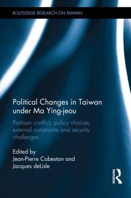 Political Changes in Taiwan Under Ma Ying-jeou - Jean-Pierre Cabestan; Jacques deLisle