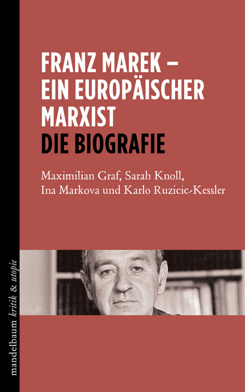 Franz Marek - Ein europäischer Marxist - Maximilian Graf, Sarah Knoll, Ina Markova, Karlo Ruzicic-Kessler