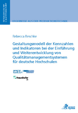 Gestaltungsmodell der Kennzahlen und Indikatoren bei der Einführung und Weiterentwicklung von Qualitätsmanagementsystemen für deutsche Hochschulen - Rebecca Reschke