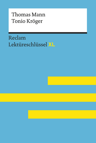 Tonio Kröger von Thomas Mann: Lektüreschlüssel mit Inhaltsangabe, Interpretation, Prüfungsaufgaben mit Lösungen, Lernglossar. (Reclam Lektüreschlüssel XL) - Thomas Mann; Swantje Ehlers