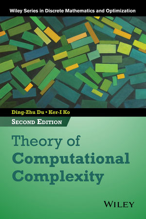 Theory of Computational Complexity - Ding-Zhu Du; Ker-I Ko