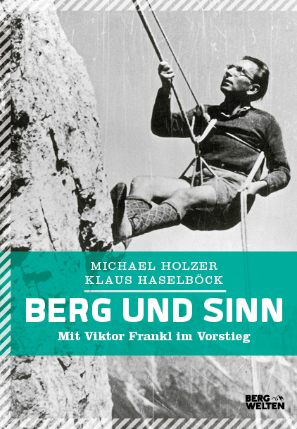 Berg und Sinn – Im Nachstieg von Viktor Frankl - Michael Holzer, Klaus Haselböck