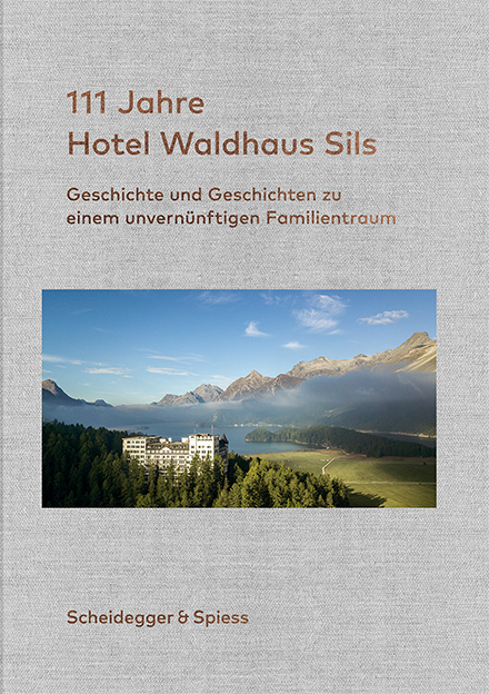 111 Jahre Hotel Waldhaus Sils - Urs Kienberger