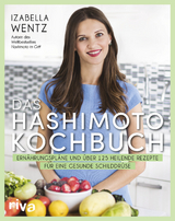 Das Hashimoto-Kochbuch - Izabella Wentz
