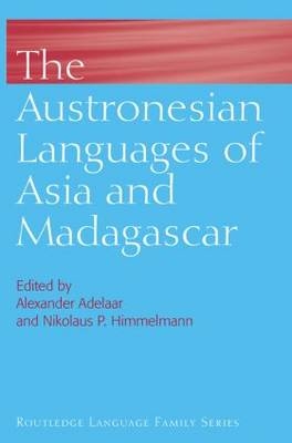 Austronesian Languages of Asia and Madagascar - K Alexander Adelaar; Nikolaus Himmelmann