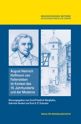 August Heinrich Hoffmann von Fallersleben im Kontext des 19. Jahrhunderts und der Moderne - Cord-Friedrich Berghahn; Gabriele Henkel; Kurt G. P. Schuster